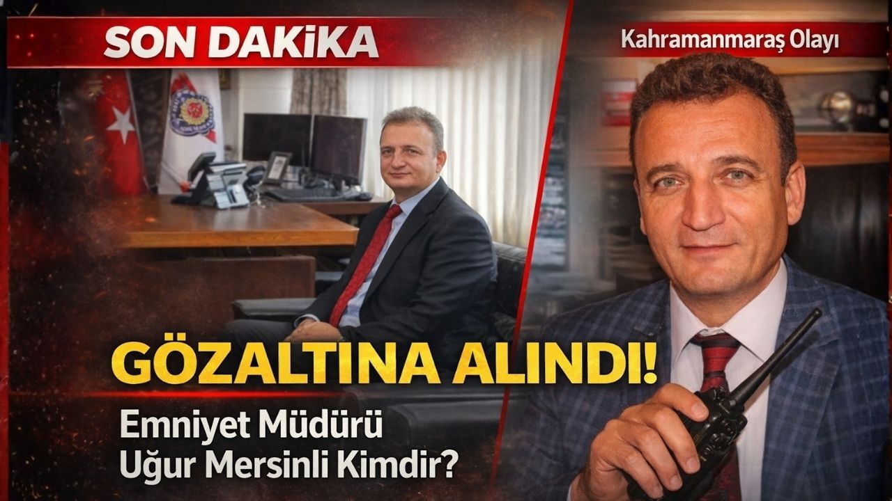Emniyet Müdürü Uğur Mersinli Kimdir? Kahramanmaraş Okul Saldırısında Gözaltına Alındı!