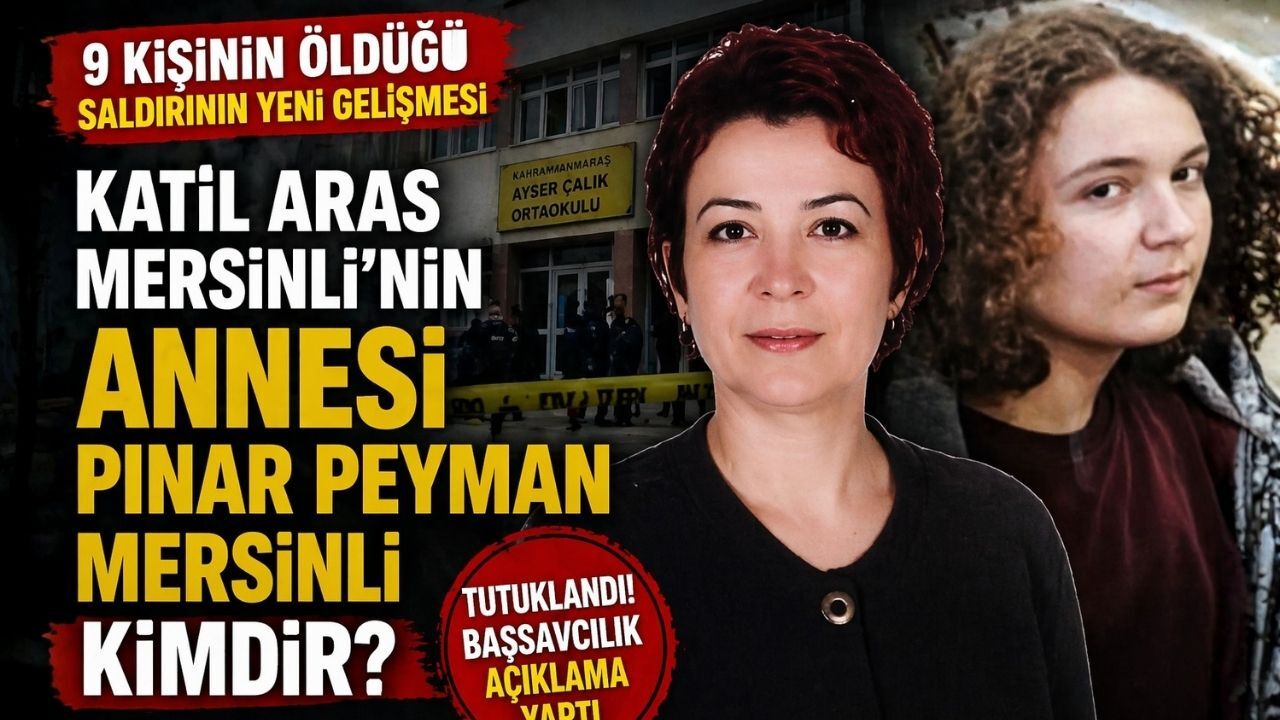 Kahramanmaraş Katili Aras Mersinli'nin Annesi Pınar Peyman Mersinli Kimdir?