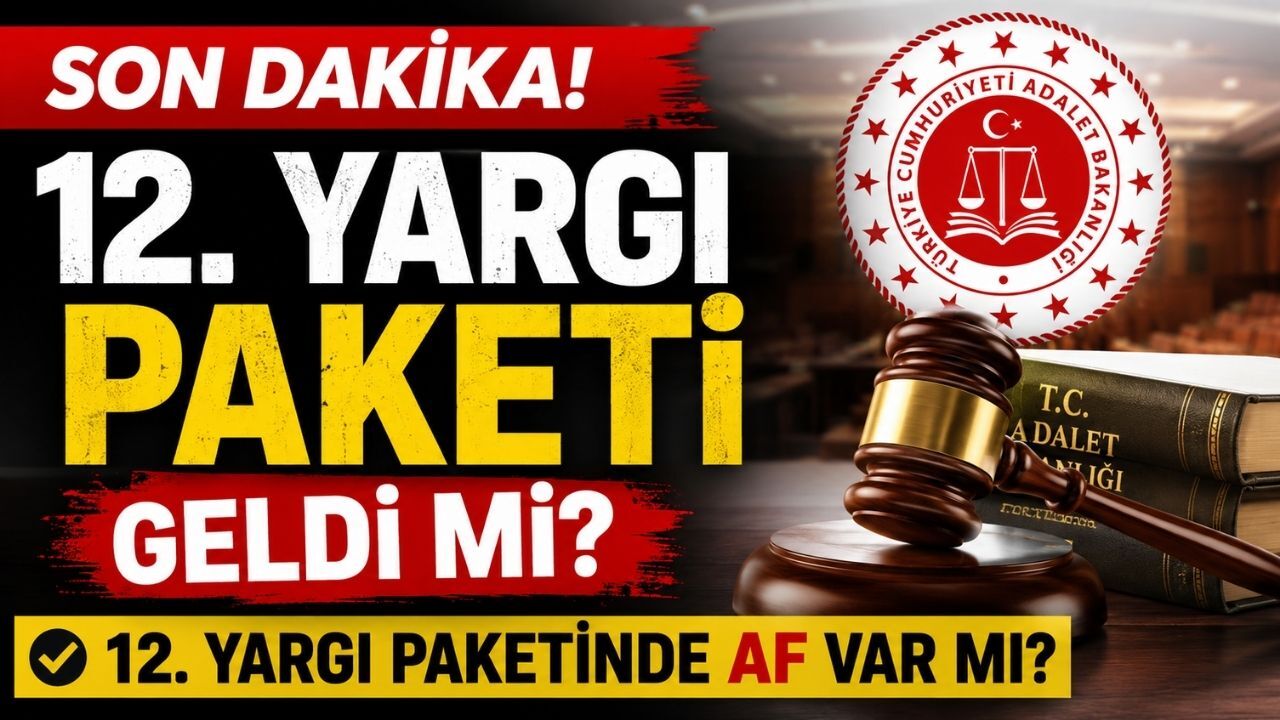 12. Yargı Paketinde Son Dakika 12. Yargı Paketi Geldi mi? 12. Yargı Paketinde Af Var mı?