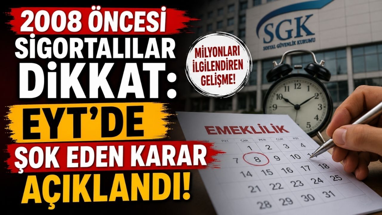 2008 Öncesi Sigortalılar Dikkat: EYT'de Şok Eden Karar Açıklandı!
