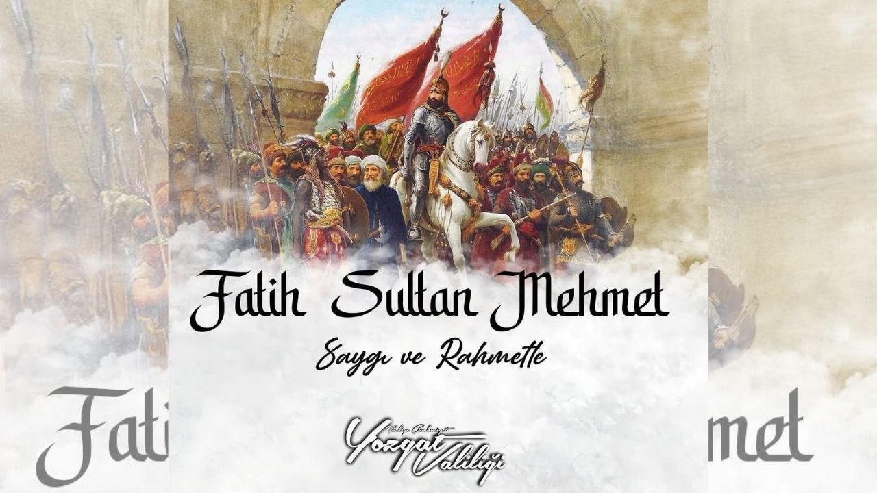 O Tarih Unutulmadı! Yozgat Valiliği'nden İstanbul'un Fatihi İçin Anlamlı Mesaj (2)