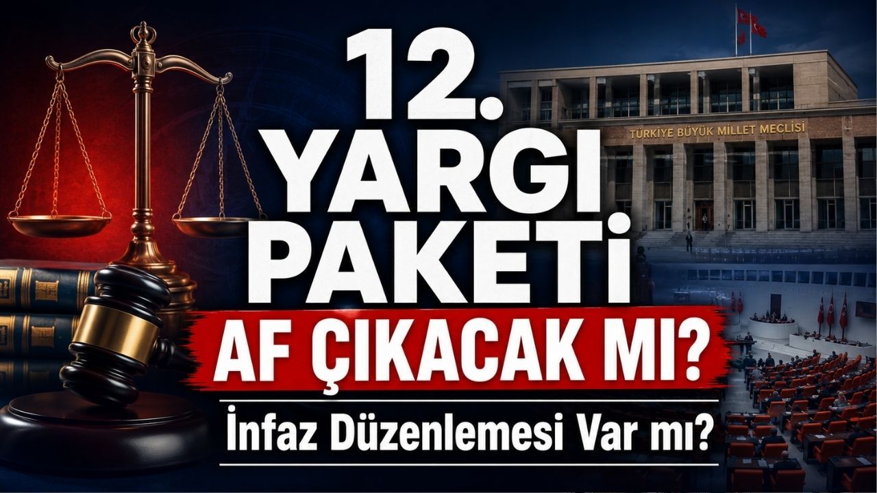 12. Yargı Paketinde Son Durum: Af Çıkacak mı, İnfaz Düzenlemesi Var mı?