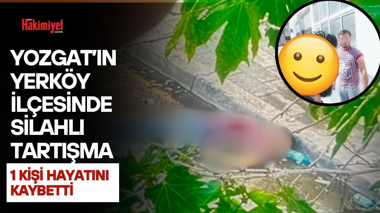 Yozgat’ın Yerköy İlçesinde Silahlı Tartışma: 1 Kişi Hayatını Kaybetti